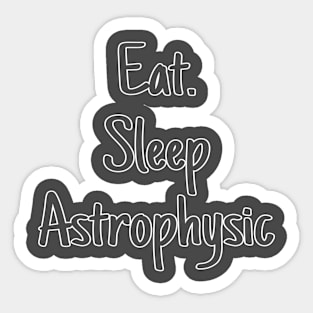 Eat. Sleep Astrophysics Sticker